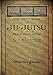 THE TEXT-BOOK of JU-JUTSU as Practised in Japan (Collector's Edition)