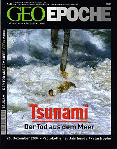 Geo Epoche 16/05: Tsunami- Der Tot aus dem Meer 26. Dezember 2004 - Protokoll einer Jahrhundertkatas Geo Epoche 16/05: Tsunami- Der Tot aus dem Meer 26. Dezember 2004 - Protokoll einer Jahrhundertkatas