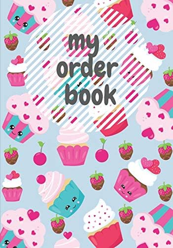 My Order Book: Bakery Cake Cupcakes Cookies Order Form & skitching Organizer Notebook