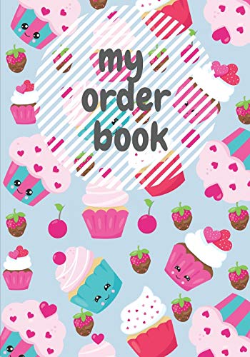 My Order Book: Bakery Cake Cupcakes Cookies Order Form & skitching Organizer Notebook