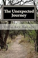 The Unexpected Journey: All Roads Lead To Where You Are. 1508484015 Book Cover