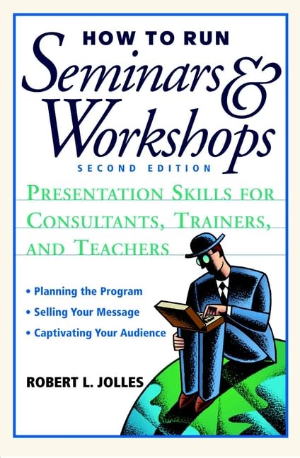 How to Run Seminars and Workshops: Presentation Skills for Consultants, Trainers, and Teachers