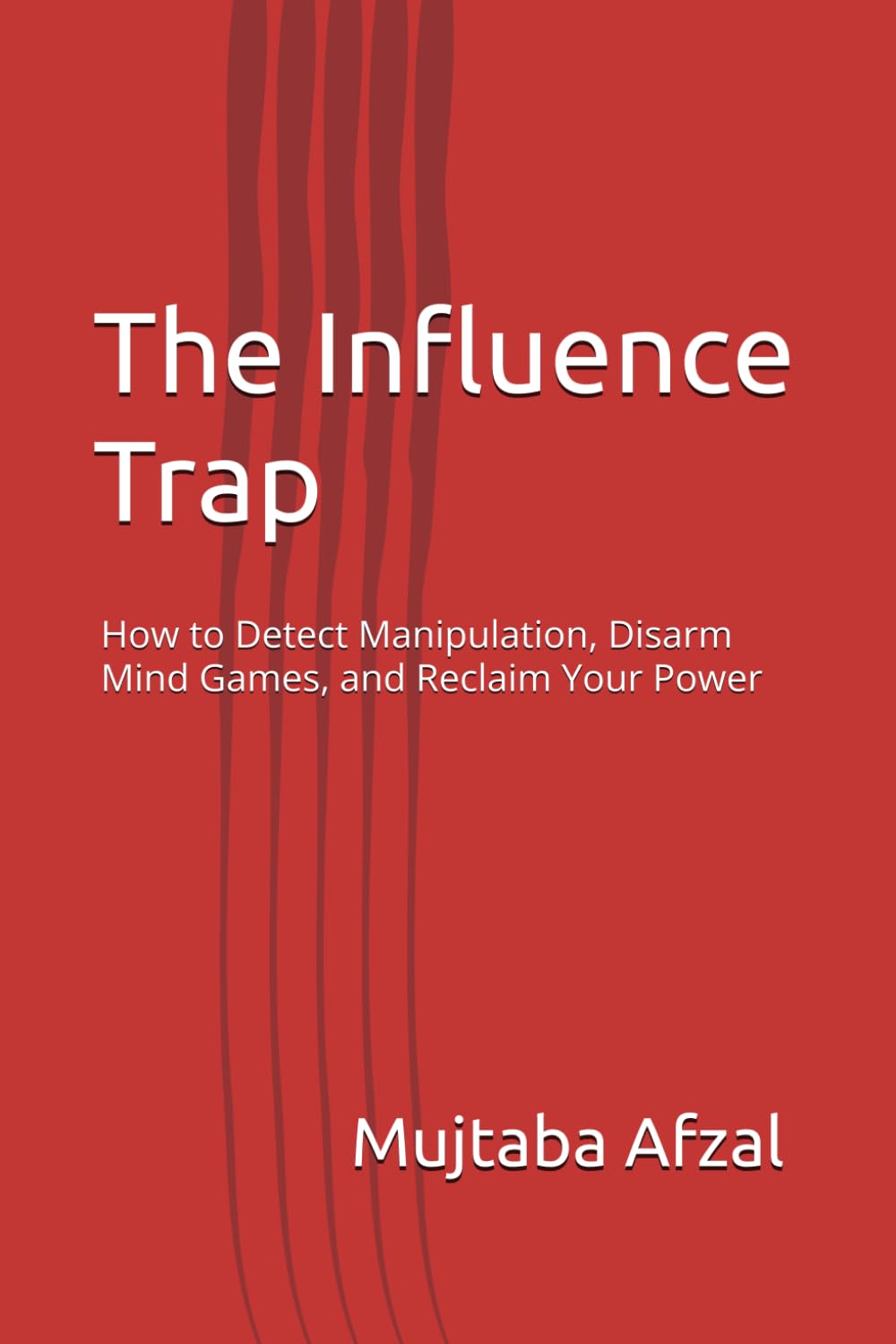The Influence Trap: How to Detect Manipulation, Disarm Mind Games, and Reclaim Your Power