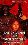 Die Sklavin des Minotauren: Leidenschaft in Ketten
