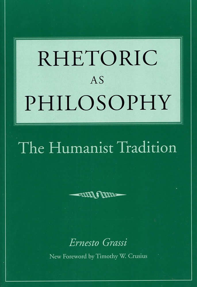 Rhetoric As Philosophy: The Humanist Tradition