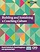 Building and Sustaining a Coaching Culture