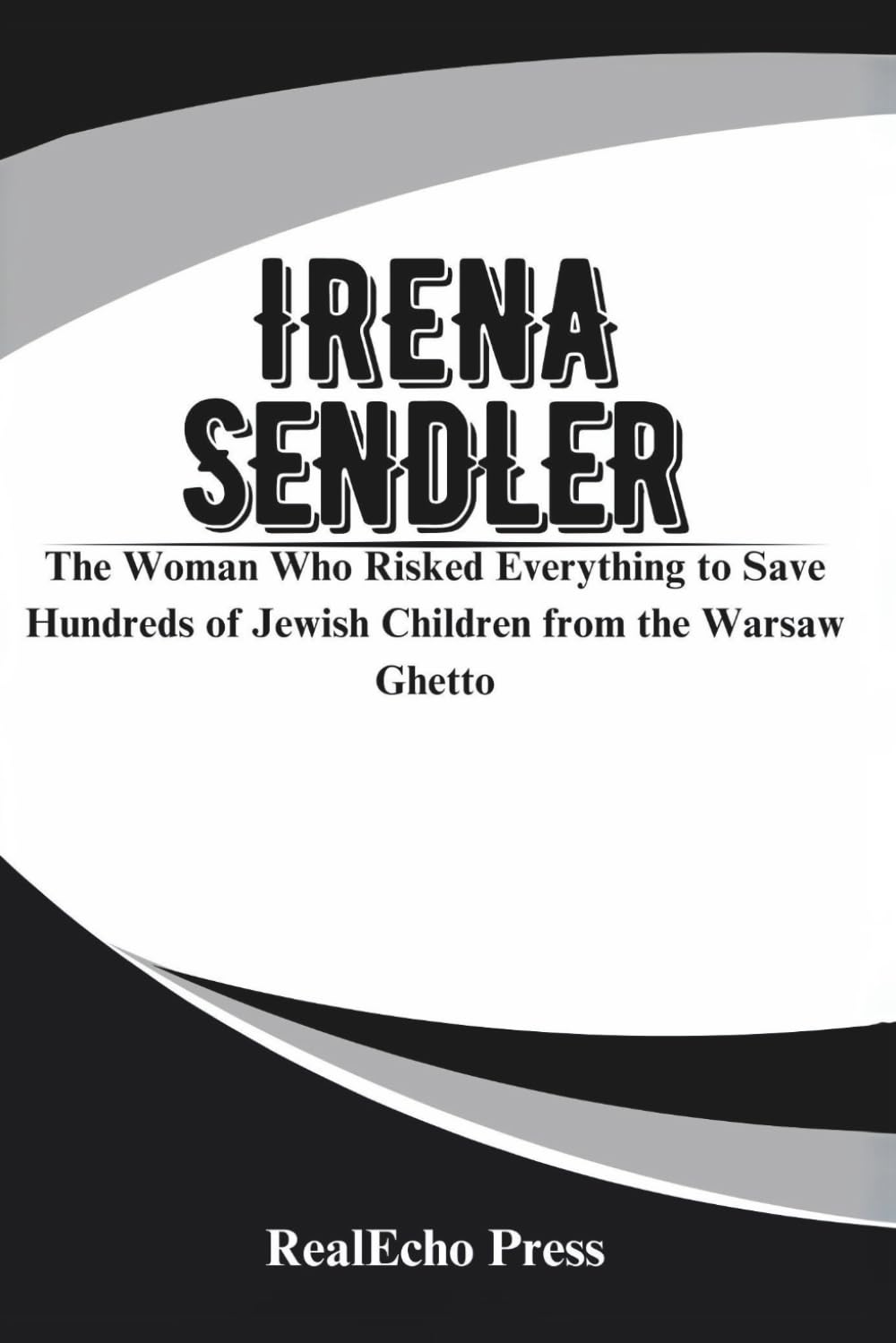 IRENA SENDLER: A Life in Hiding: The Woman Who Risked Everything to Save Hundreds of Jewish Children from the Warsaw Ghetto