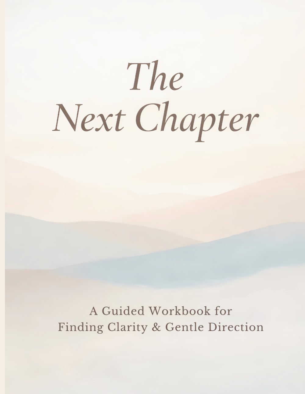 The Next Chapter: A Guided Workbook for Finding Clarity and Gentle Direction