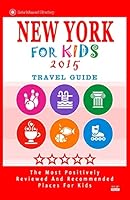 New York for Kids 2015: Places for Kids to Visit in New York 1505335051 Book Cover