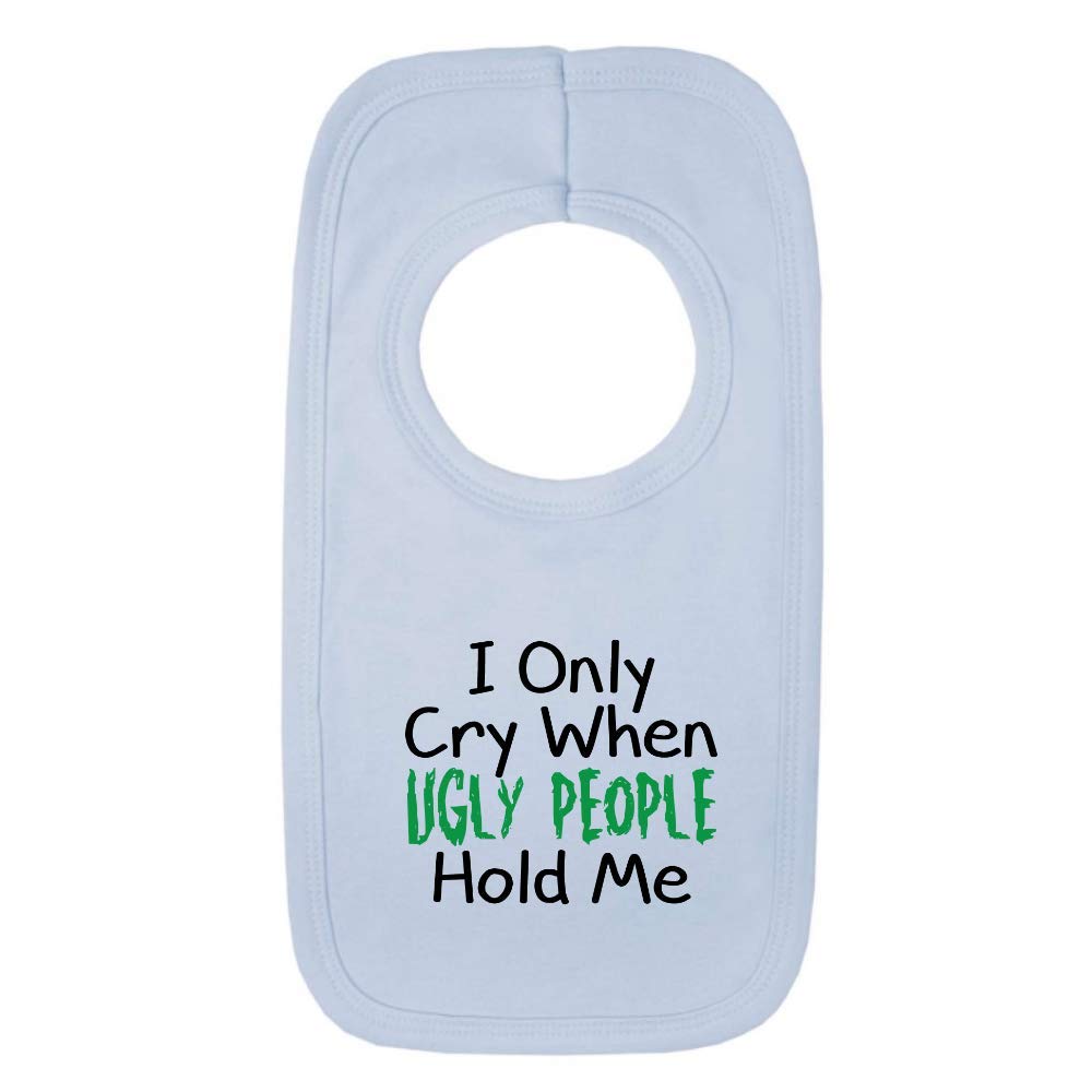 I Only Cry When Ugly People Hold Me 1 Baby Bib One Size Blue Funny Joke New Baby Boy Gift