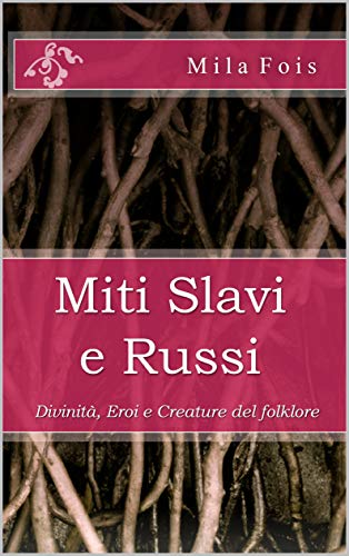 Miti Slavi e Russi: Divinità, Eroi e Creature del Folklore (Meet Myths) (Italian Edition) by [Mila Fois]