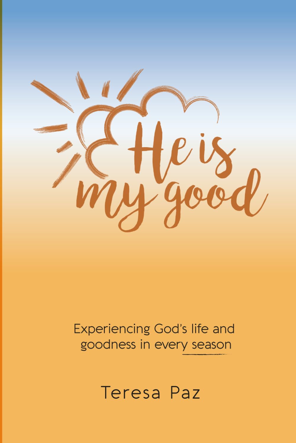 He Is My Good: "Experiencing God's life and goodness in every season"