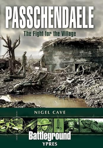 Passchendaele Ypres: The Fight for the Village
