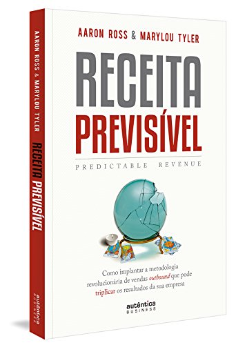 Receita Previsível (Predictable Revenue): Como implantar a metodo...
