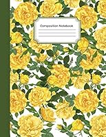 Composition Notebook: Yellow Roses College Ruled Notebook 1724177761 Book Cover