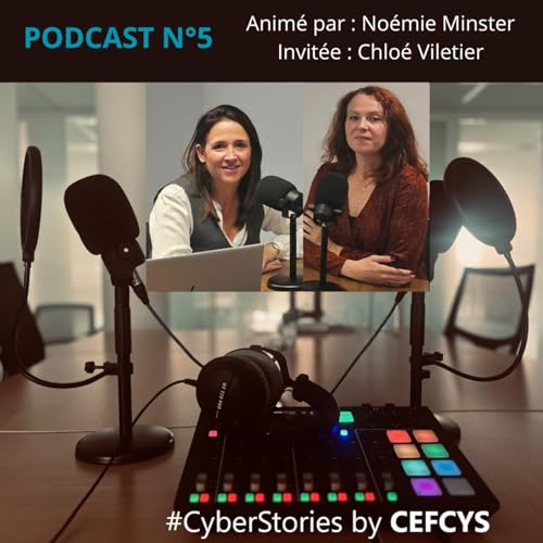 PODCAST n°5 CEFCYS 🎙️"Les Cyber Stories racontées par les femmes" 🎙️Noémie Minster reçoit Chloé Viletier cover art