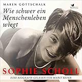 Sophie Scholl - Wie schwer ein Menschenleben wiegt - Maren Gottschalk Marit Beyer Verlag: BONNEVOICE Hörbuchverlag 