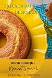 Gâteaux Rapides Et Délicieux: Rend Chaque Moment spécial (French Edition)