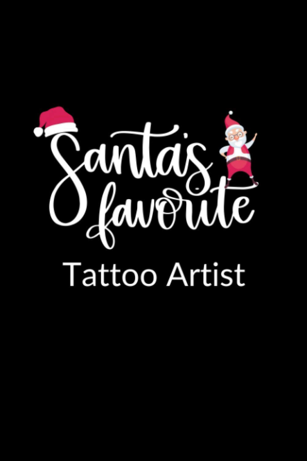 Santa's Favorite Tattoo Artist: Funny Christmas Journal Notebook | Office Gag Gift For Tattoo Artists