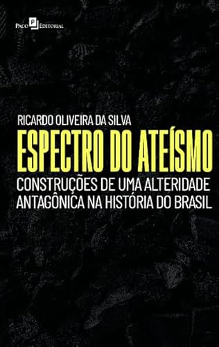 Espectro do Ateísmo: Construções de uma Alteridade Antagônica na História do Brasil
