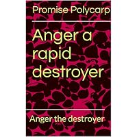 Anger a rapid destroyer