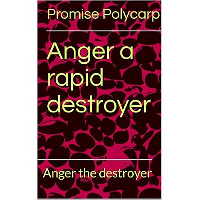 Anger a rapid destroyer