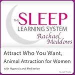 Cover of Attract Who You Want, Animal Attraction for Women with Hypnosis and Meditation