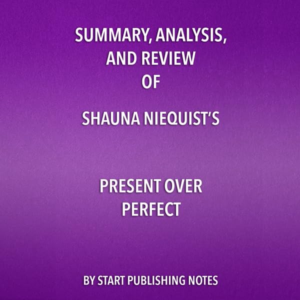 Summary, Analysis, and Review of Shauna Niequist's Present over Perfect    
	                
	            

                 
                        Audible Audiobook 
                  
                        – Unabridged