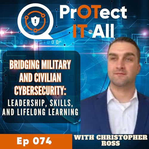 Bridging Military and Civilian Cybersecurity: Leadership, Skills, and Lifelong Learning with Christopher Ross cover art