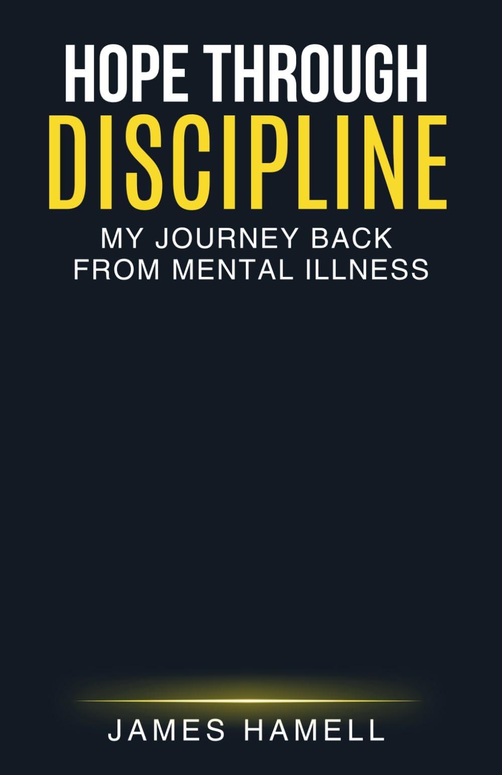 Hope Through Discipline: My Journey Back From Mental Illness
