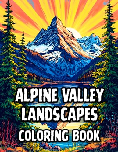 Alpine Valley Landscapes Coloring Book: 38 Majestic Mountain Illustrations to Color with Snow Capped Peaks, Scenic Hiking Trails and Rustic Chalets – ... Living Collection by Gervasio Enrique)