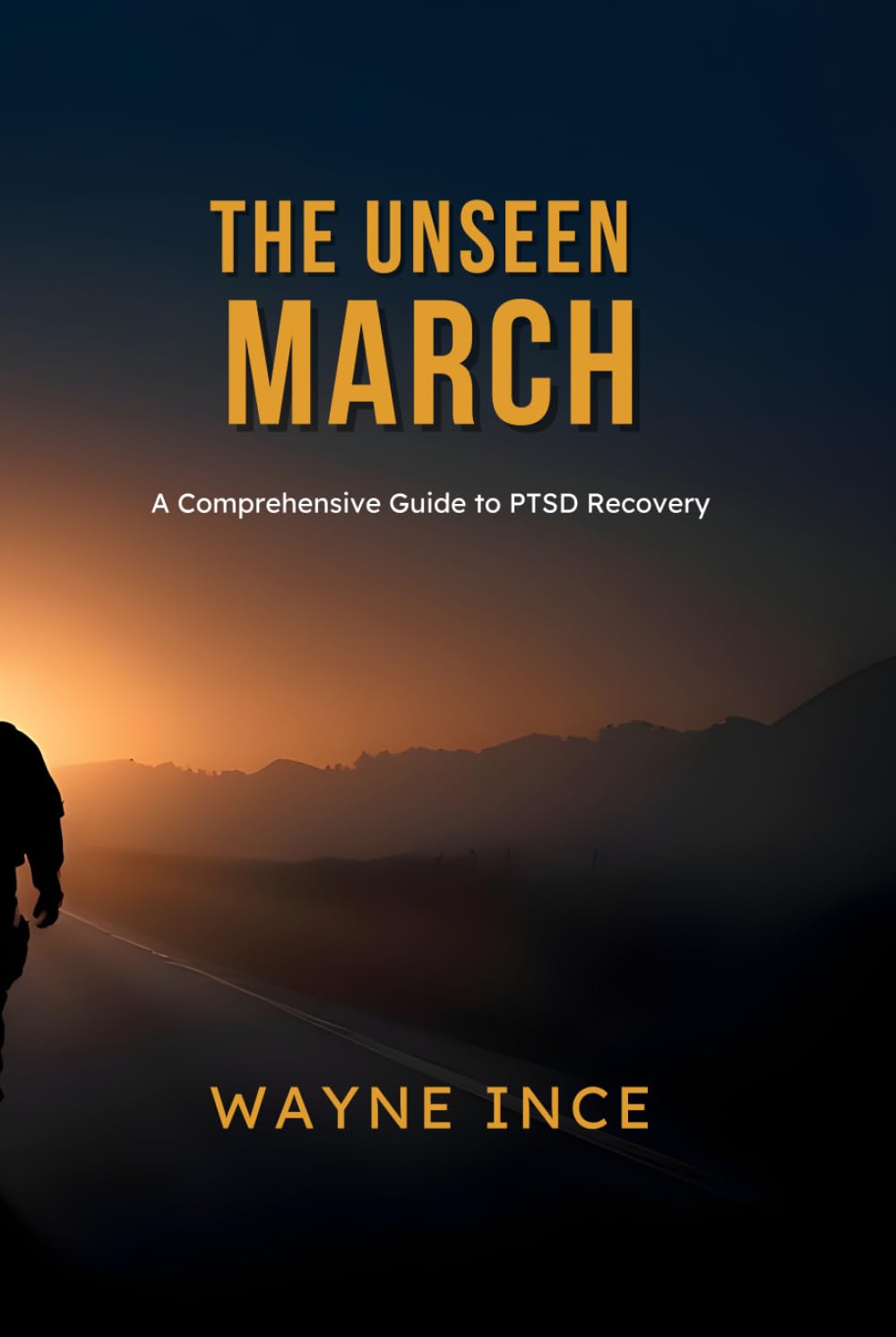 The Unseen March: A Practical Guide to Managing PTSD for Veterans, First Responders, and Trauma Survivors