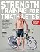 Strength Training for Triathletes: The Complete Program to Build Triathlon Power, Speed, and Muscular Endurance
