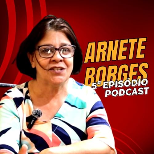 NO 5&ordf; EPIS&Oacute;DIO DO NOSSO PODCAST CONHE&Ccedil;A UM POUCO DA HIST&Oacute;RIA ATIVISTA ARNETE BORGES