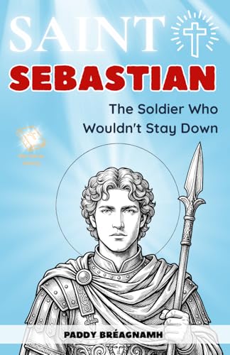 Saint Sebastian: The Soldier Who Wouldn’t Stay Down (Mini Saints & Missionaries Library)