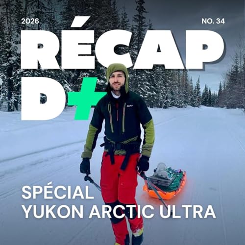 R&Eacute;CAP D+ #34 avec Guillaume Grima, Paul Cl&eacute;ment en direct du Yukon mais aussi Yves H&eacute;loury et Margot Ravinel