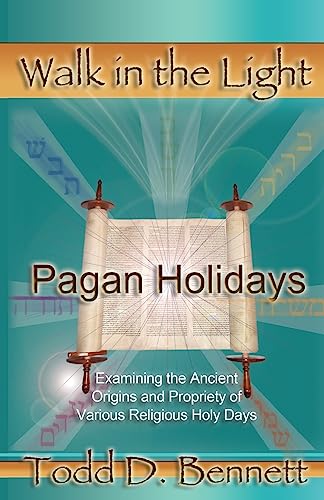 Pagan Holidays: Examining the Ancient Origins and Propriety of Various Religious Holy Days (Walk in the Light)