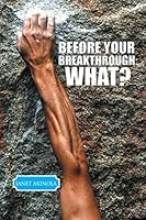 Before Your Breakthrough: What? 1496999460 Book Cover