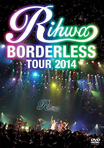 Rihwa “BORDERLESS" TOUR 2014 [DVD]