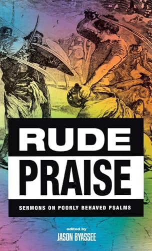 Rude Praise: Sermons on Poorly Behaved Psalms