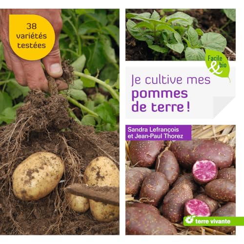 Je cultive mes pommes de terre !: 38 variétés testées (Facile et bio)