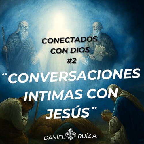 Conectados con Dios #2 - Conversaciones Intimas con Jes&uacute;s - Daniel Ru&iacute;z A.