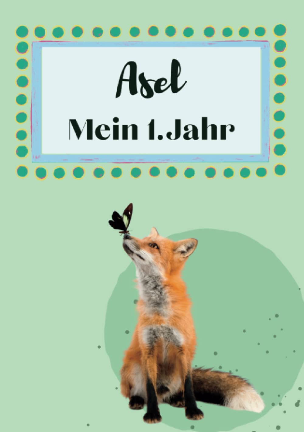 Asel- Mein erstes Jahr: Supersüßes Babyalbum personalisiert für Asel. Mit total schnuckeligen Tieren- Für die schönsten Erinnerungen & Meilensteine. ... als Baby Tagebuch 1. Jahr. (German Edition)