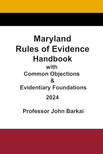 Maryland Rules of Evidence Handbook with Common Objections &amp; Evidentiary Foundations