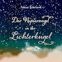 Der Papiervogel in der Lichterkugel 1326190520 Book Cover