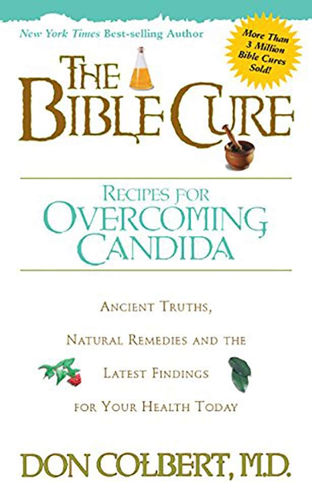 The Bible Cure Recipes for Overcoming Candida: Ancient Truths, Natural Remedies and the Latest Findings for Your Health Today (New Bible Cure (Siloam))