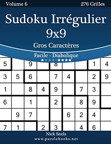 Sudoku Irrégulier 9x9 Gros Caractères - Facile à Diabolique - Volume 6 - 276 Grilles (French Edition)