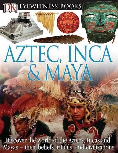 Aztec, Inca, and Maya (DK Eyewitness Books)