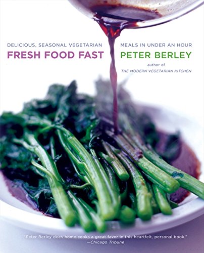Fresh Food Fast: Delicious, Seasonal Vegetarian Meals in Under an Hour Fresh Food Fast: Delicious, Seasonal Vegetarian Meals in Under an Hour