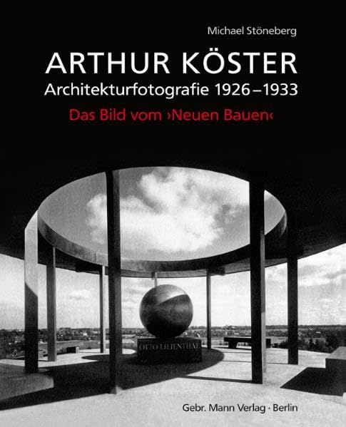 Arthur Köster: Architekturfotografie 1926–1933. Das Bild vom ›Neuen Bauen‹: Architekturfotografie 1926-1933. Das Bild vom Neuen Bauen. Diss.